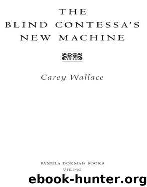 The Blind Contessa's New Machine by Carey Wallace