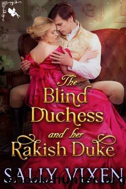 The Blind Duchess and Her Rakish Duke: A Steamy Historical Regency Romance Novel by Sally Vixen