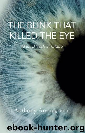 The Blink That Killed the Eye by Anthony Anaxagorou