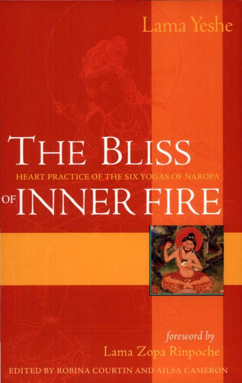 The Bliss of Inner Fire: Heart Practice of the Six Yogas of Naropa by Lama Thubten Yeshe Robina Courtin Ailsa Cameron