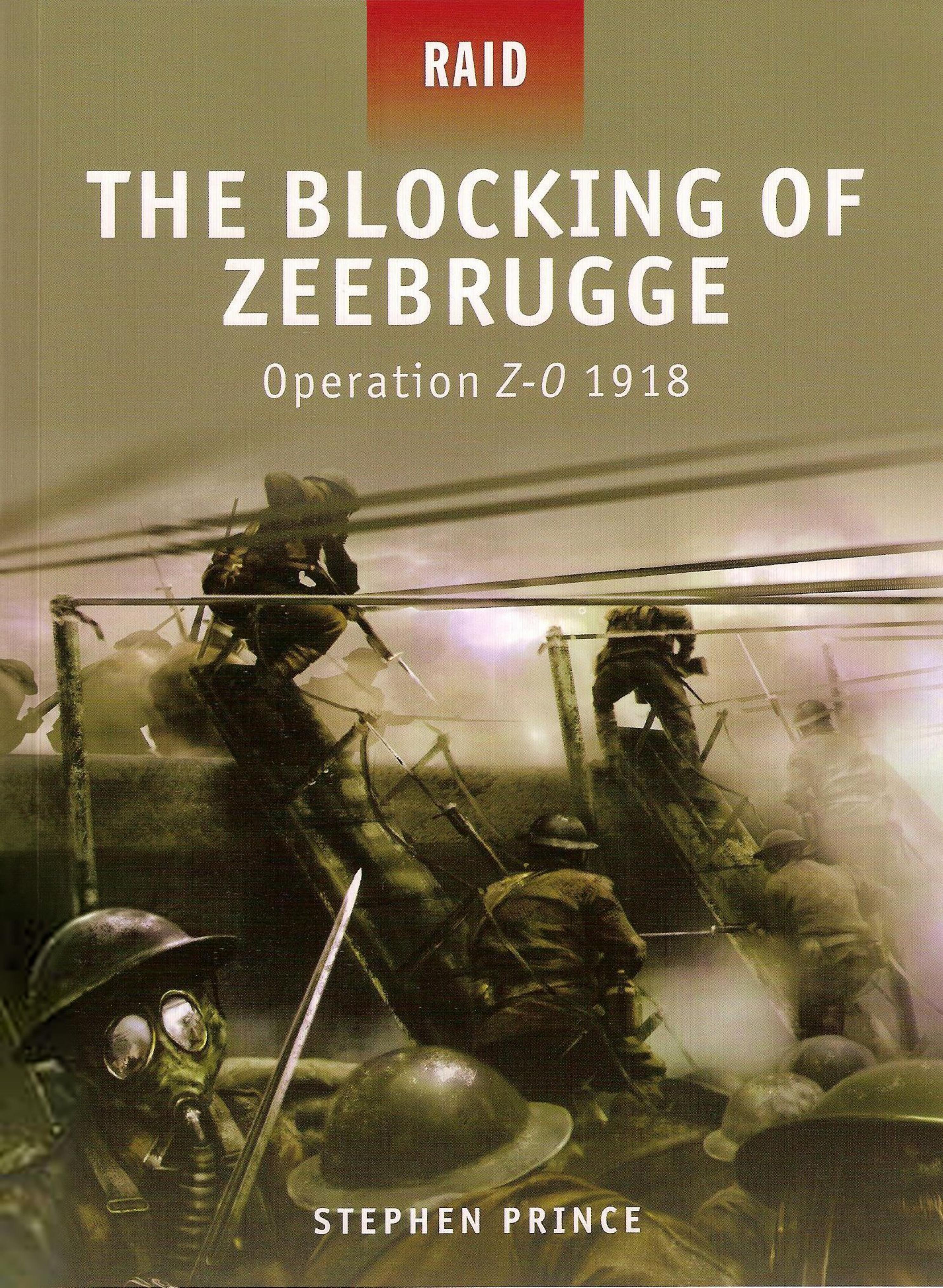 The Blocking of Zeebrugge - Operation Z-O 1918 (Raid) by Stephen Prince