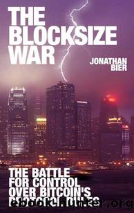 The Blocksize War: The battle for control over Bitcoinâs protocol rules by Jonathan Bier