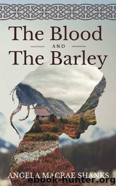The Blood And The Barley (The Strathavon Saga) by Angela MacRae Shanks