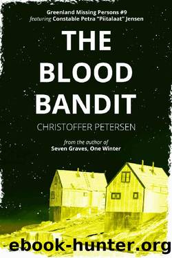 The Blood Bandit: A Constable Petra Jensen Novella (Greenland Missing Persons Book 9) by Christoffer Petersen