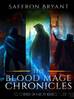 The Blood Mage Chronicles The Complete Series by Saffron Bryant