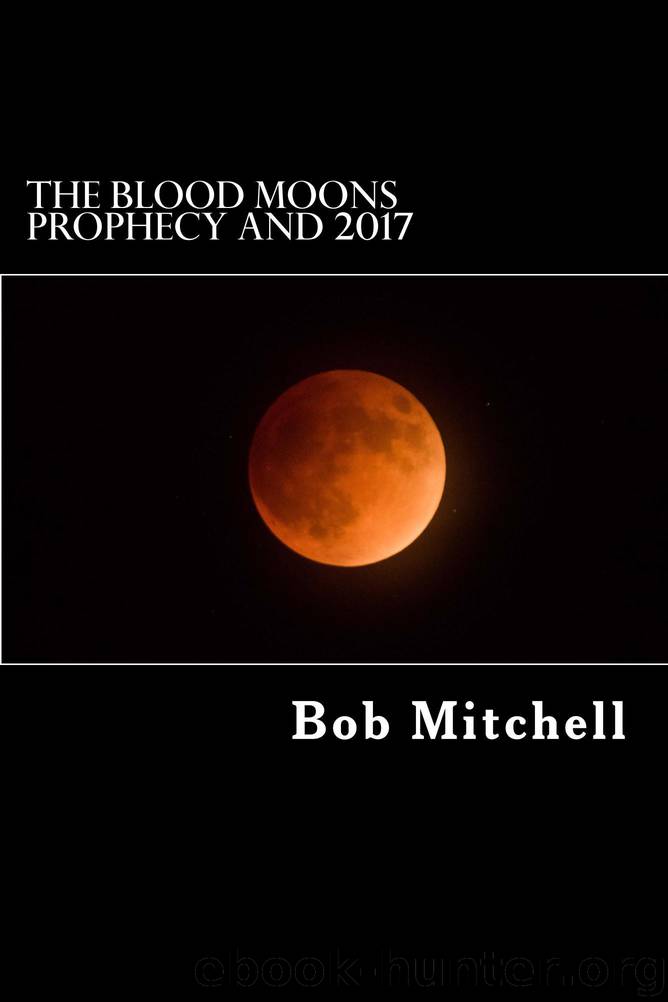 The Blood Moons Prophecy And 2017 by Mitchell Bob