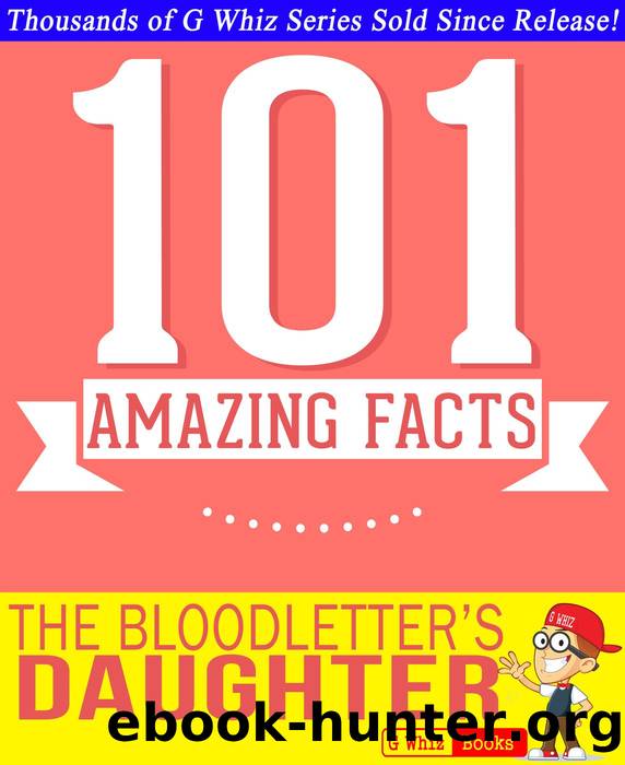The Bloodletter's Daughter- 101 Amazing Facts You Didn't Know by G Whiz
