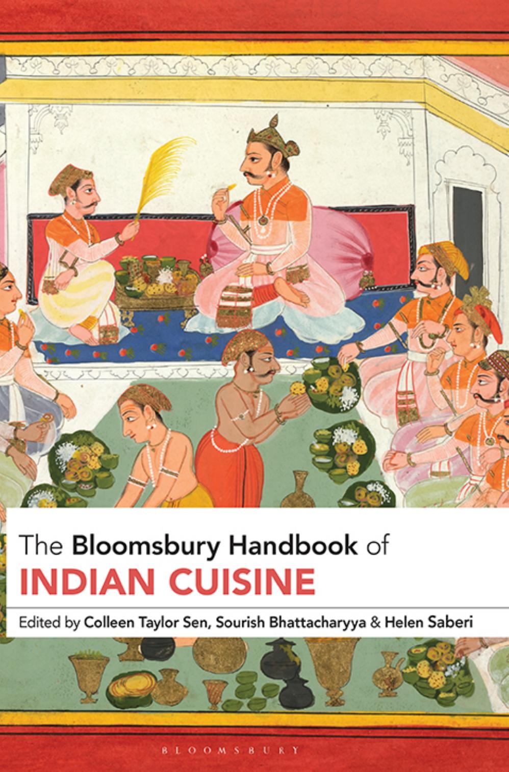 The Bloomsbury Handbook of Indian Cuisine by Colleen Taylor Sen Sourish Bhattacharyya Helen Saberi