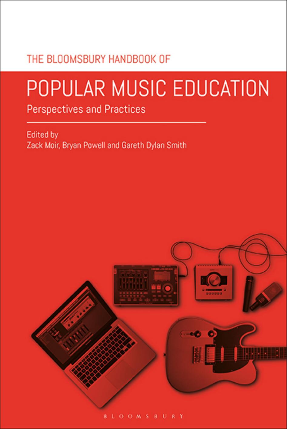The Bloomsbury Handbook of Popular Music Education: Perspectives and Practices by Zack Moir Bryan Powell Gareth Dylan Smith