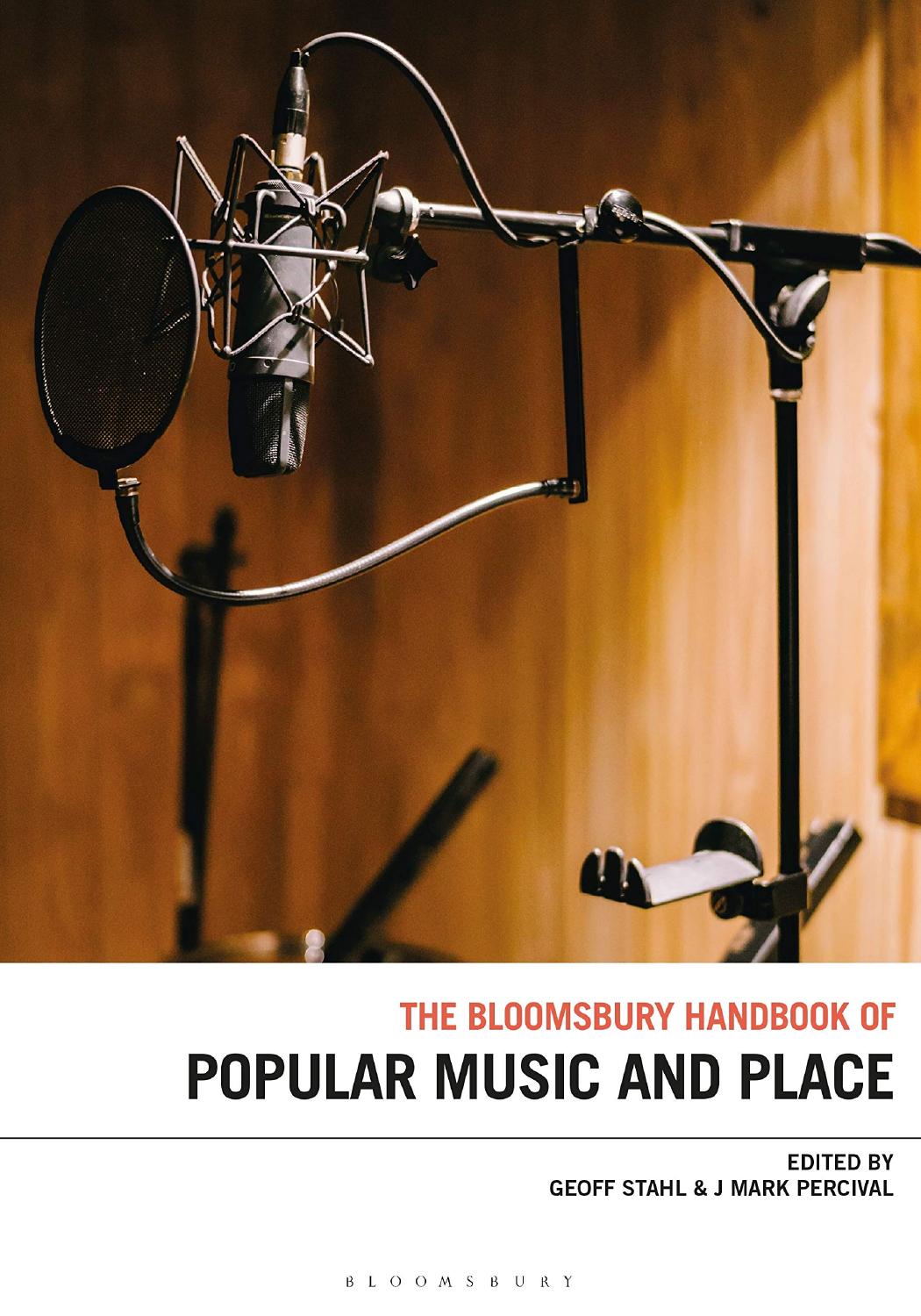 The Bloomsbury Handbook of Popular Music, Space and Place by Geoff Stahl (editor) J. Mark Percival (editor)