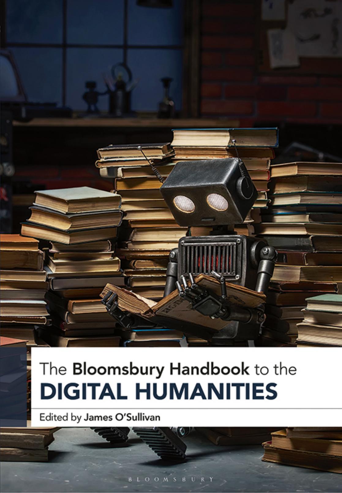 The Bloomsbury Handbook to the Digital Humanities by James O’Sullivan (editor)