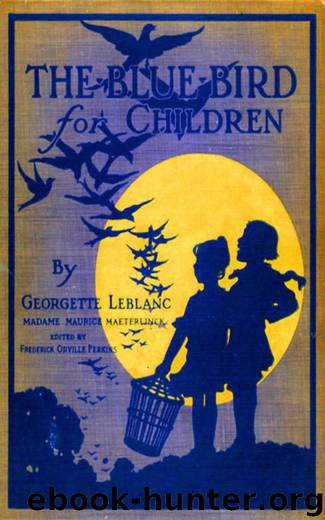 The Blue Bird for Children - Wonderful Adventures of Tyltyl and Mytyl in Search of Happiness by Georgette Leblanc