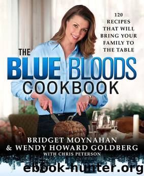 The Blue Bloods Cookbook: 120 Recipes That Will Bring Your Family to the Table by Wendy Howard Goldberg & Bridget Moynahan