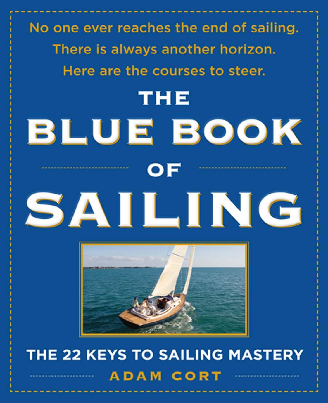 The Blue Book Of Sailing. The 22 Keys To Sailing Mastery by Adam Cort