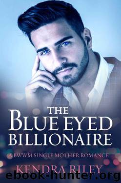 The Blue Eyed Billionaire: A BWWM Single Mother Romance by Kendra Riley & Simply BWWM