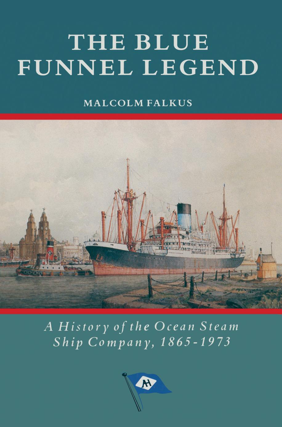 The Blue Funnel Legend: A History of the Ocean Steam Ship Company, 1865-1973 by Malcolm E. Falkus
