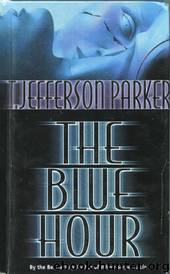 The Blue Hour by T. Jefferson Parker