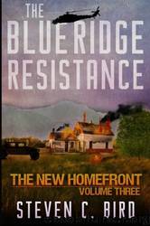 The Blue Ridge Resistance: The New Homefront: Volume 3 by Steven Bird