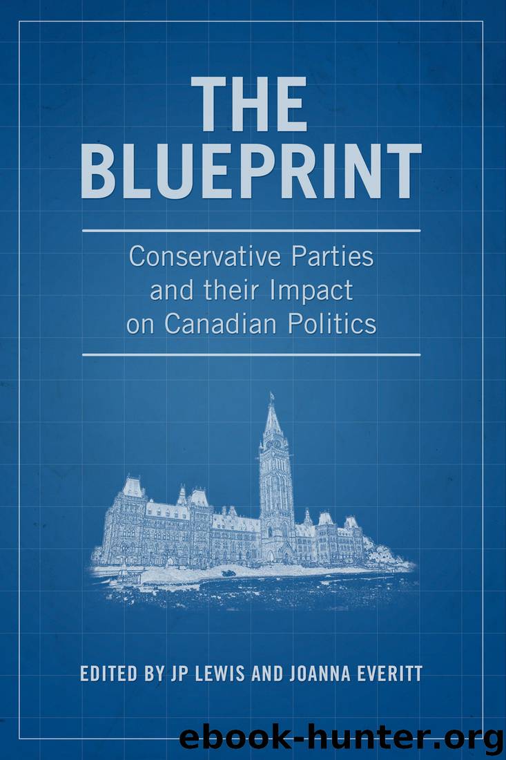 The Blueprint: Conservative Parties and Their Impact on Canadian Politics by J. P. Lewis & Joanna Everitt