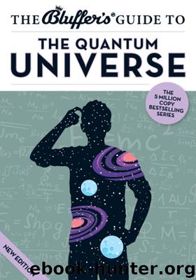 The Bluffer's Guide to the Quantum Universe by Jack Klaff