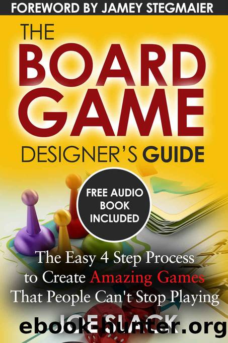 The Board Game Designer's Guide: The Easy 4 Step Process to Create Amazing Games That People Can't Stop Playing by Joe Slack