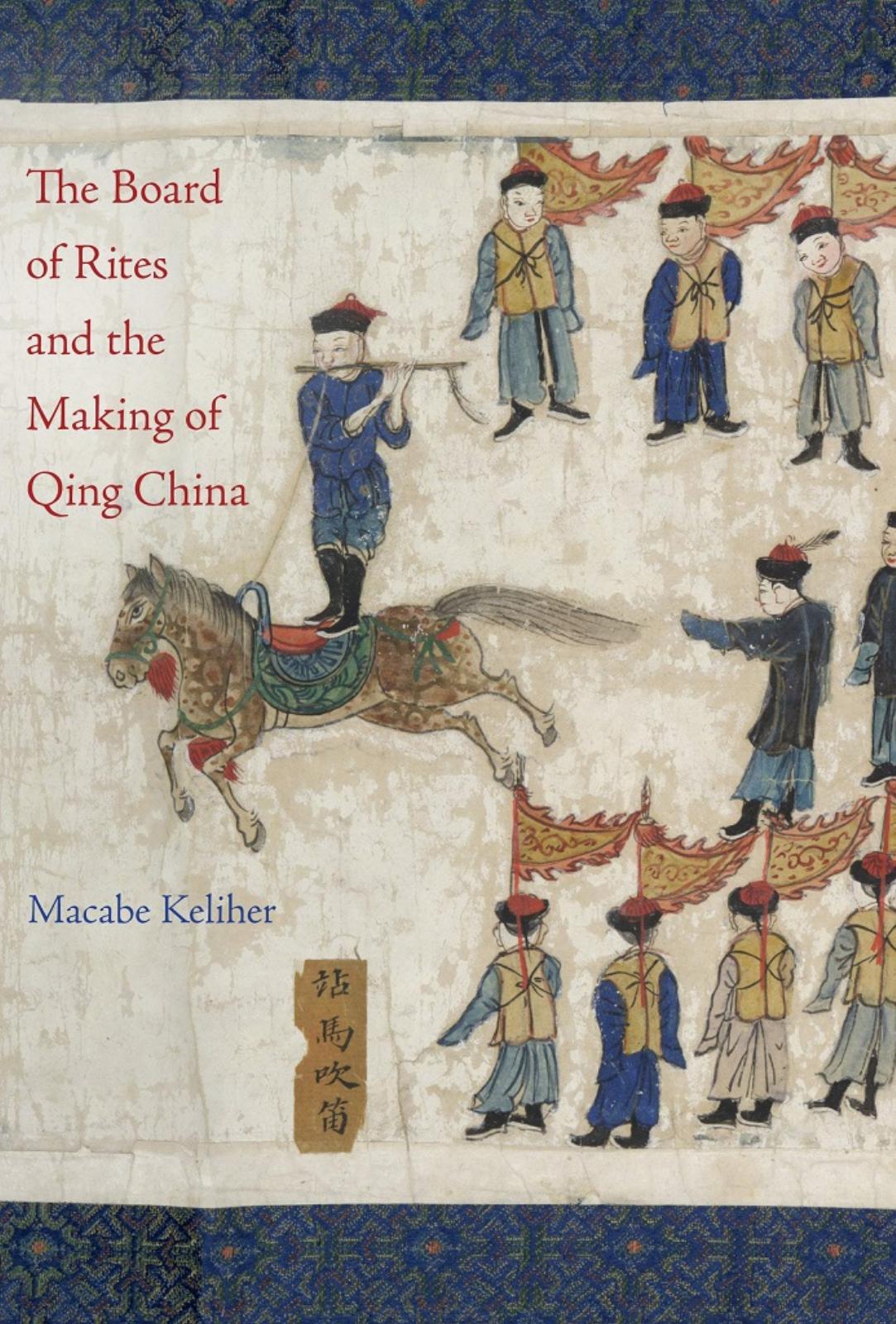 The Board of Rites and the Making of Qing China by Macabe Keliher