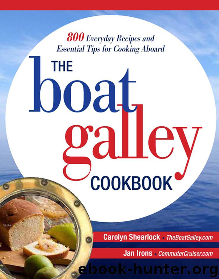 The Boat Galley Cookbook: 800 Everyday Recipes and Essential Tips for Cooking Aboard by Carolyn Shearlock Jan Irons