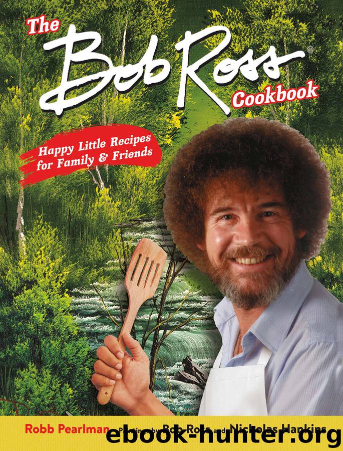 The Bob Ross Cookbook by Robb Pearlman & Bob Ross & Nicholas Hankins
