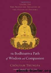 The Bodhisattva Path of Wisdom and Compassion: The Profound Treasury of the Ocean of Dharma, Volume Two by Chogyam Trungpa & Judith L. Lief