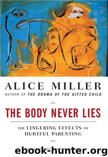 The Body Never Lies: The Lingering Effects of Cruel Parenting by Miller Alice