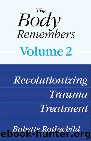 The Body Remembers Volume 2: Revolutionizing Trauma Treatment by Babette Rothschild