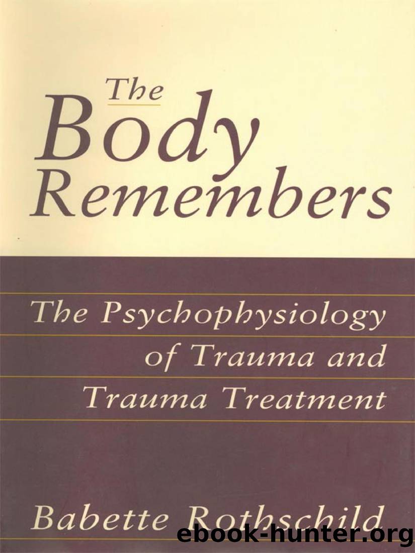 The Body Remembers: The Psychophysiology of Trauma and Trauma Treatment by Babette Rothschild