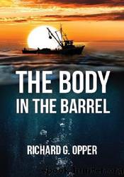The Body in the Barrel by Richard G. Opper