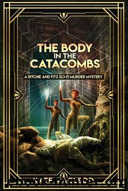 The Body in the Catacombs: A Ritchie and Fitz Sci-Fi Murder Mystery (The Ritchie and Fitz Sci-Fi Murder Mystery Series Book 3) by Kate MacLeod