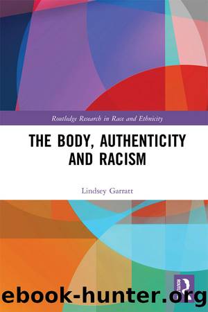 The Body, Authenticity and Racism (Routledge Research in Race and Ethnicity) by Lindsey Garratt