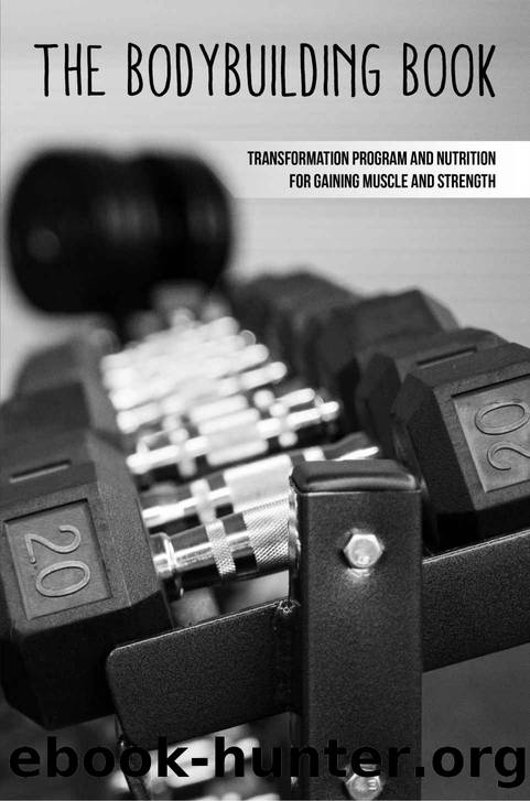 The Bodybuilding Book: Transformation Program And Nutrition For Gaining Muscle And Strength: How To Burn Fat Fast by Micah Stgermaine