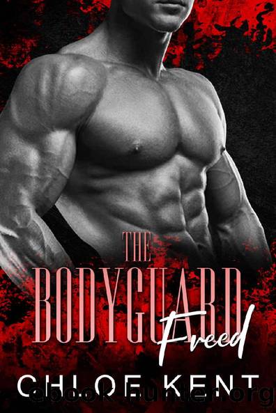 The Bodyguard Freed (The Everlasting Series: A Dark Royal Romance Book 3) by Chloe Kent