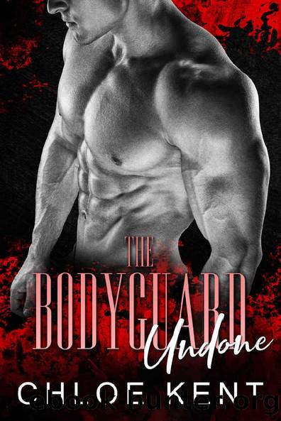 The Bodyguard Undone (The Everlasting Series: A Dark Royal Romance Book 2) by Chloe Kent