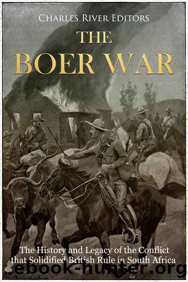 The Boer War: The History and Legacy of the Conflict that Solidified British Rule in South Africa by Charles River Editors