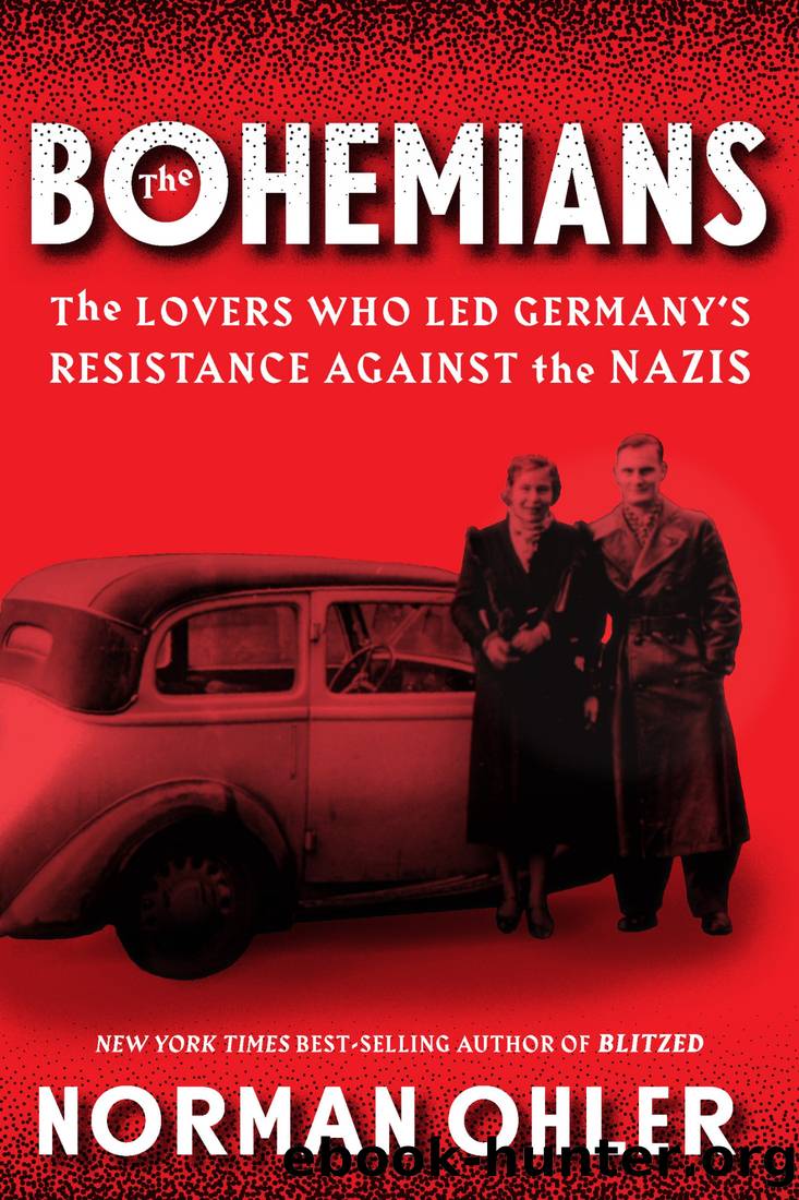 The Bohemians: The Lovers Who Led Germanyâs Resistance Against the Nazis by Norman Ohler