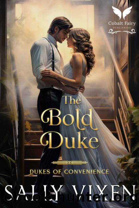 The Bold Duke: A Historical Regency Romance Novel (Dukes of Convenience Book 1) by Sally Vixen