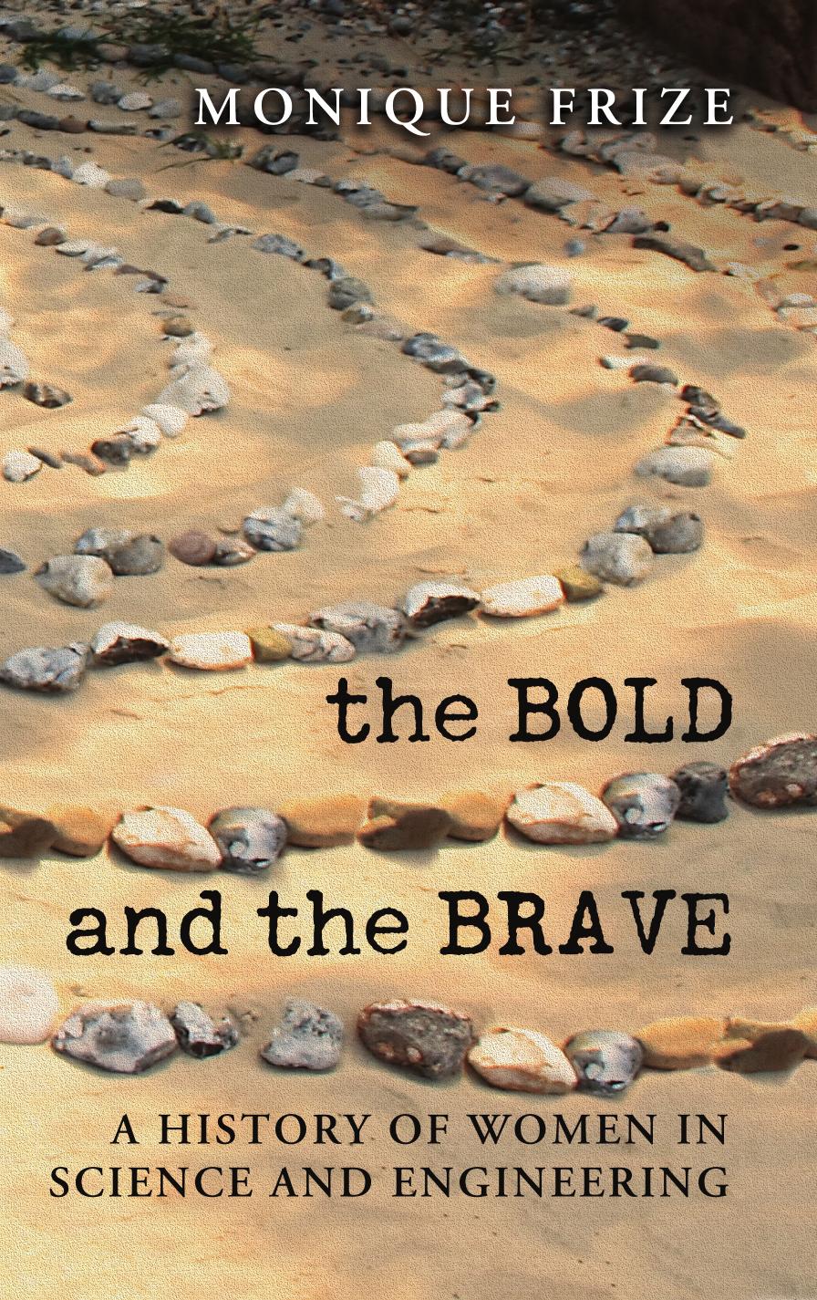The Bold and the Brave: A History of Women in Science and Engineering by Monique Frize