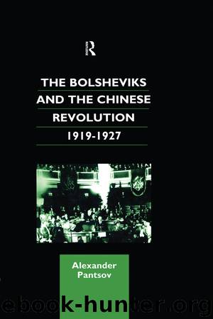 The Bolsheviks and the Chinese Revolution 1919-1927 by Pantsov Alexander