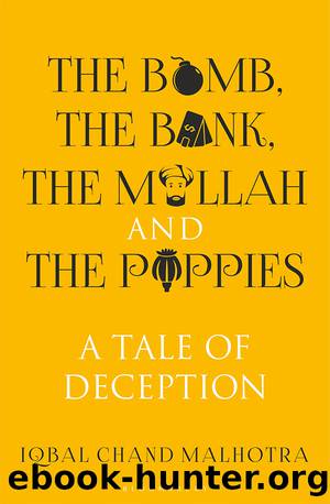The Bomb, the Bank, the Mullah and the Poppies A Tale of Deception by Iqbal Chand Malhotra