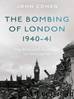 The Bombing of London 1940-41: The Blitz and its impact on the capital by John Conen