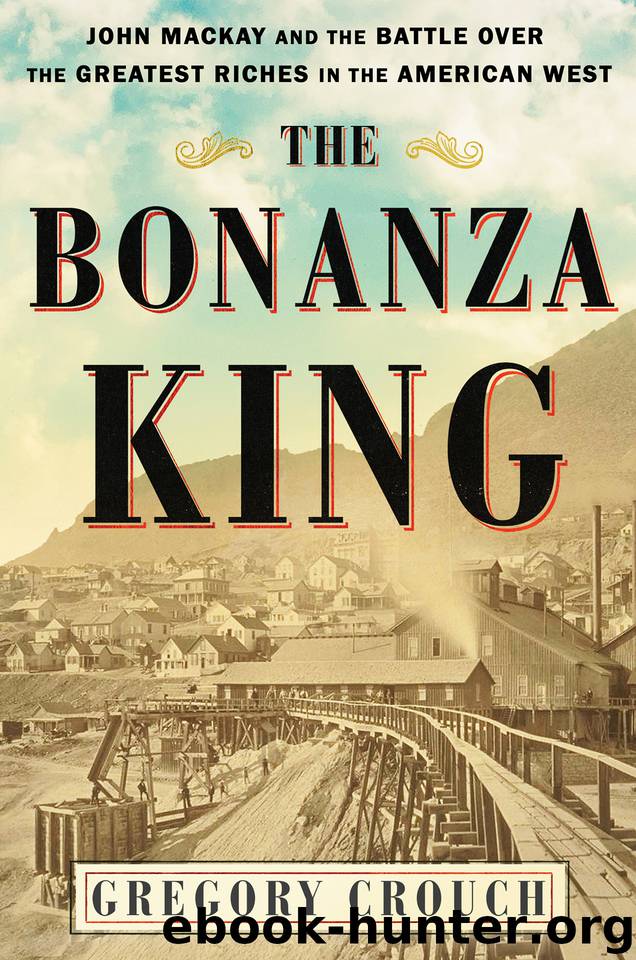 The Bonanza King: John Mackay and the Battle over the Greatest Riches in the American West by Crouch Gregory
