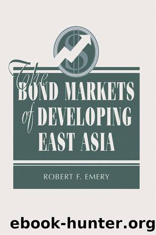 The Bond Markets of Developing East Asia by Robert F Emery