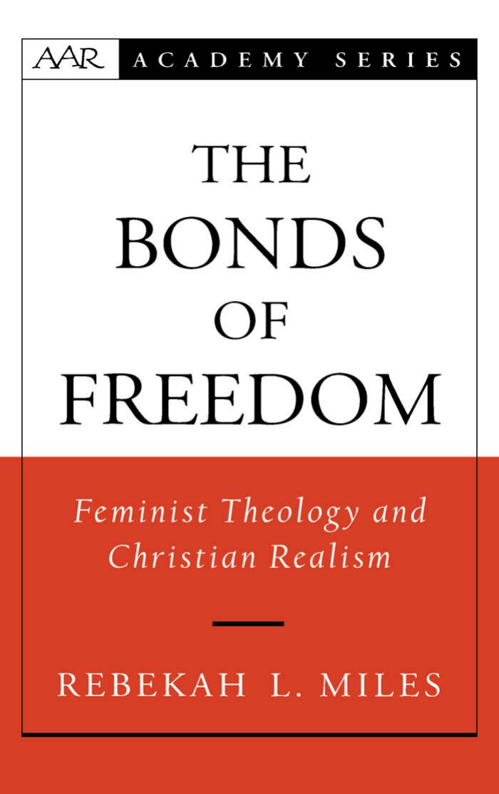 The Bonds of Freedom: Feminist Theology and Christian Realism (American Academy of Religion Academy Series) by Rebekah L. Miles
