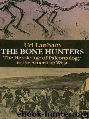 The Bone Hunters: The Heroic Age of Paleontology in the American West by Url Lanham
