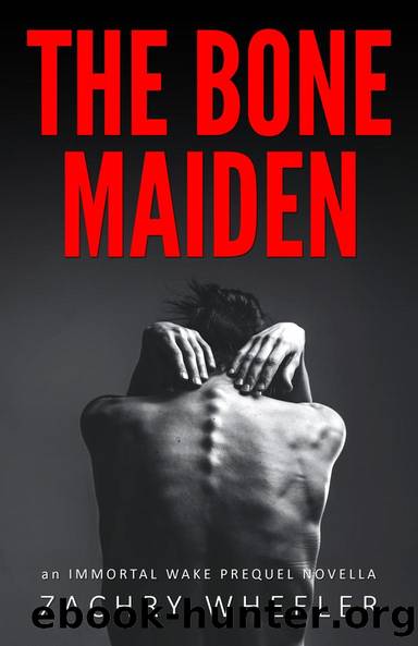 The Bone Maiden: an Immortal Wake Prequel Novella by Zachry Wheeler